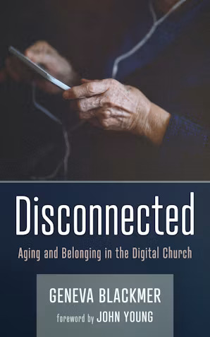Cover of Disconnected: Aging and Belonging in the Digital Church by Geneva Blackmer